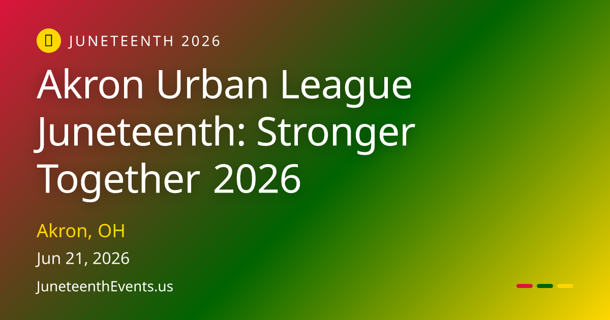 Akron Urban League Juneteenth: Stronger Together 2026