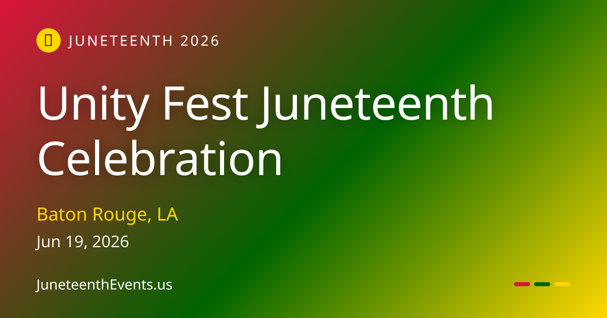 Unity Fest Juneteenth Celebration — Baton Rouge, LA