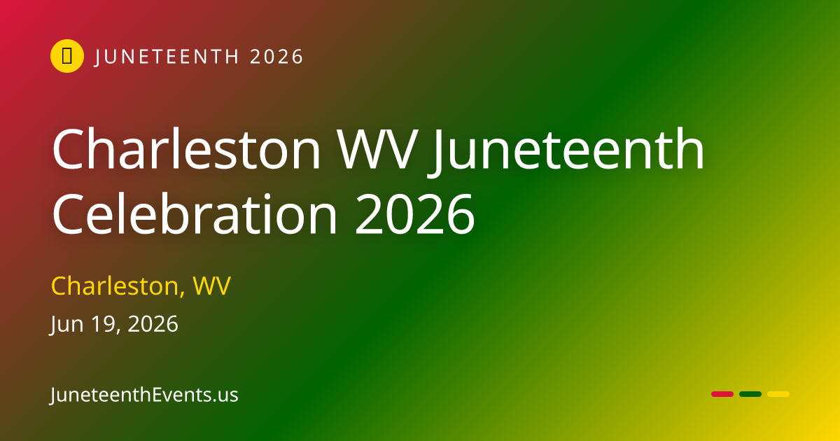 Charleston WV Juneteenth Celebration 2026 — Charleston, WV