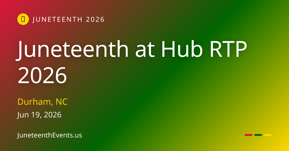 Juneteenth at Hub RTP 2026 — Durham, NC