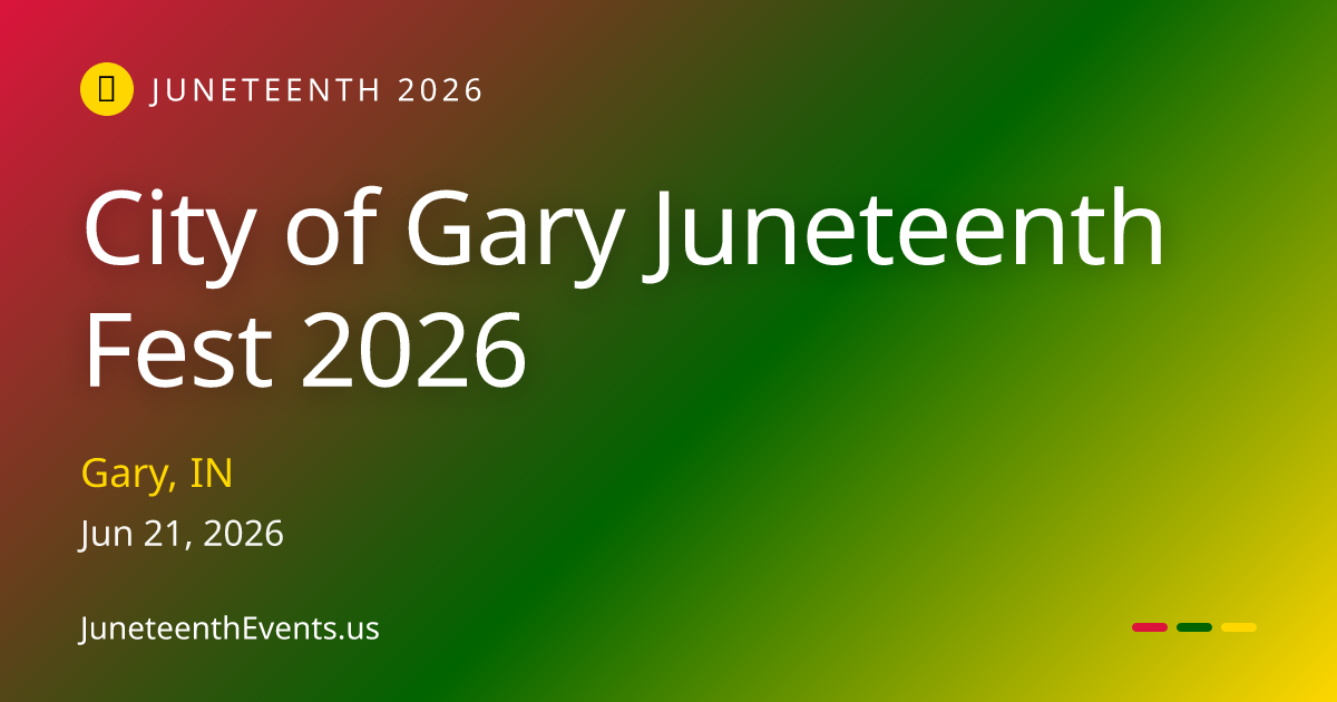 City of Gary Juneteenth Fest 2026 — Gary, IN