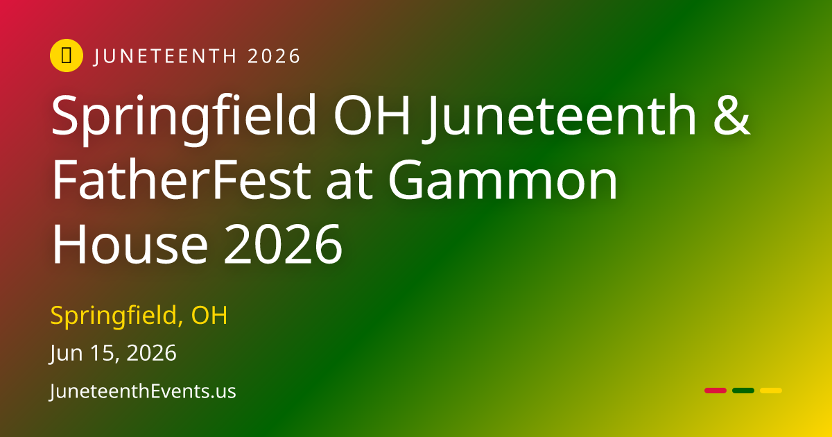 Springfield OH Juneteenth & FatherFest at Gammon House 2026