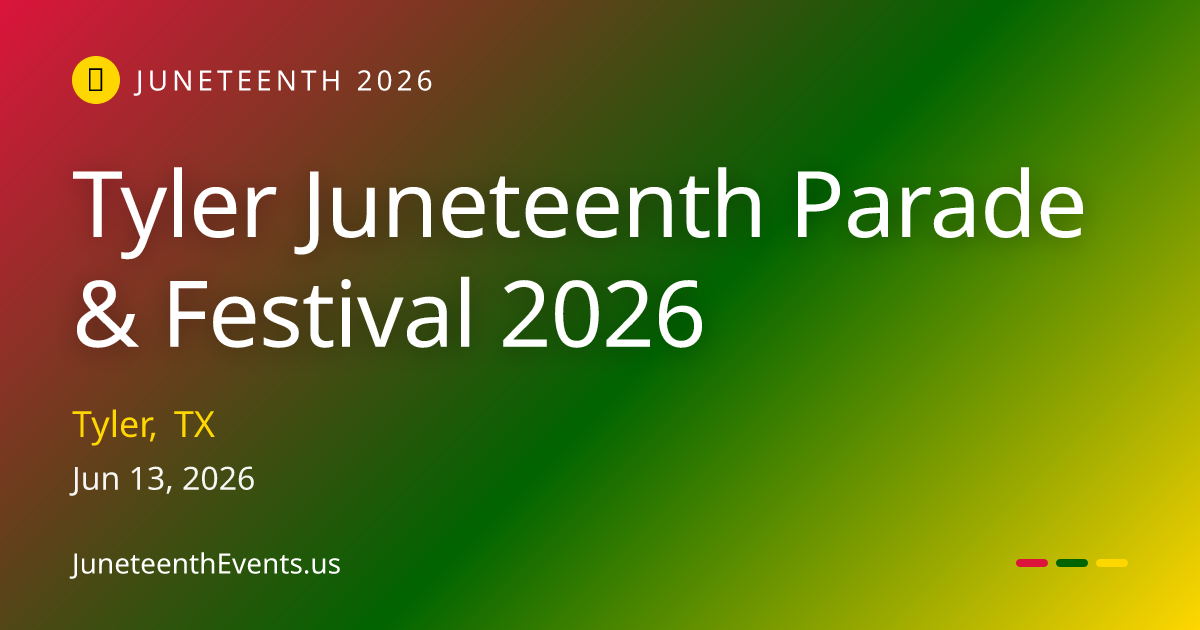 Tyler Juneteenth Parade & Festival 2026 — Tyler, TX